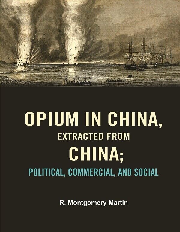 Opium in China, Extracted from China: Political, Commercial, and Social