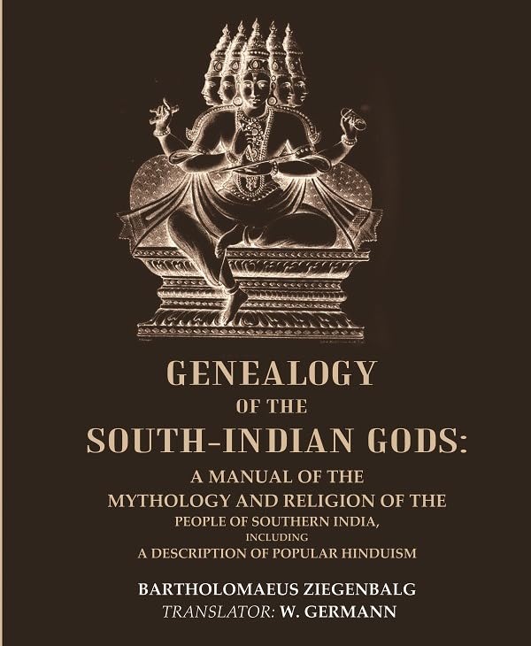 Genealogy of the South-Indian Gods : A Manual of the Mythology and Religion of the People of Southern India, Including a Description of Popular