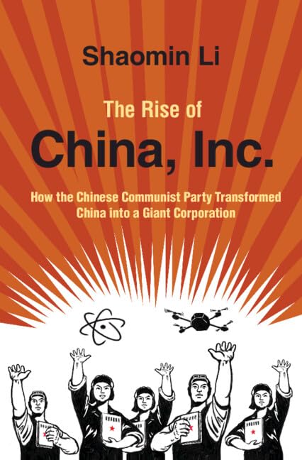 The Rise of China, Inc.: How the Chinese Communist Party Transformed China into a Giant Corporation