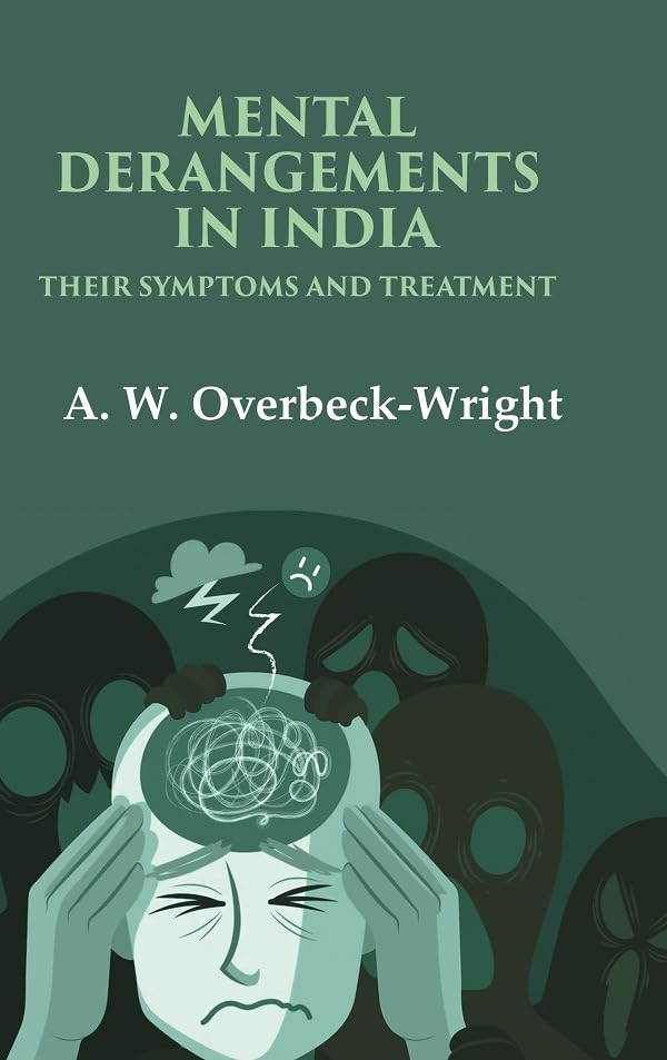 Mental Derangements in India Their Symptoms and Treatment [Hardcover]