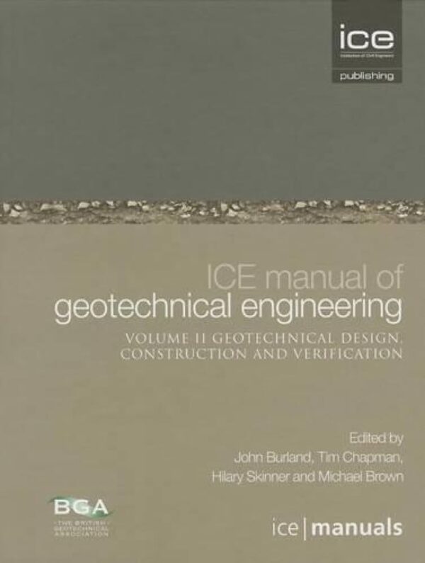 ICE Manual of Geotechnical Engineering Volume II:Geotechnical Design, Construction and Verification: 8 (ICE Manuals)