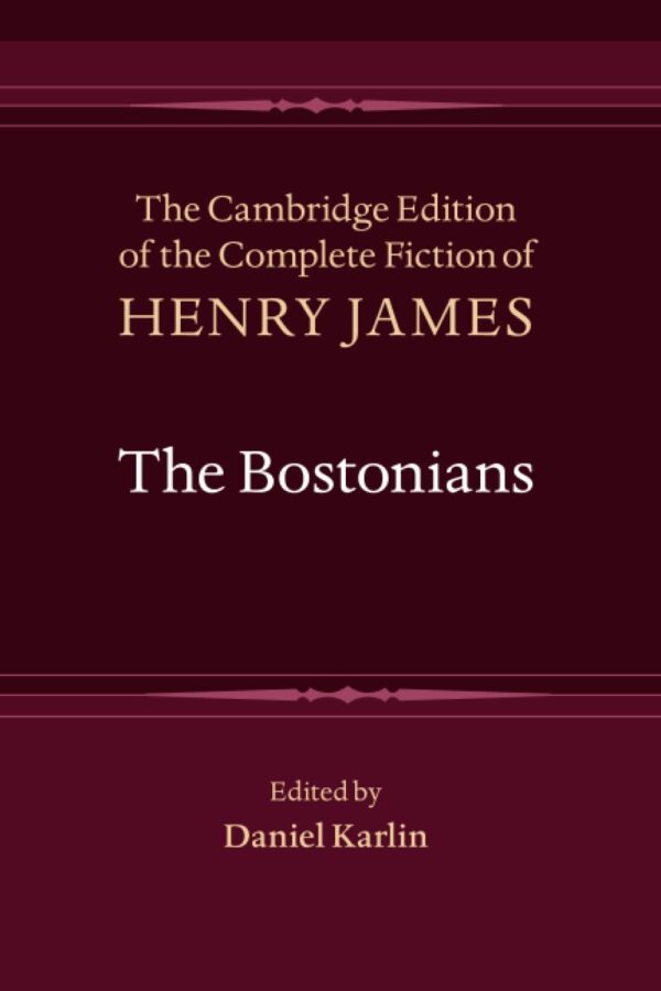 The Bostonians (Cambridge Edition of the Complete Fiction of Henry James)