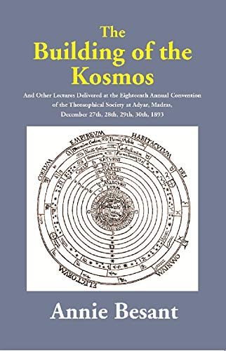 The Building of the Kosmos : And Other Lectures Delivered at the Eighteenth Annual Convention of the Theosophical Society at Adyar