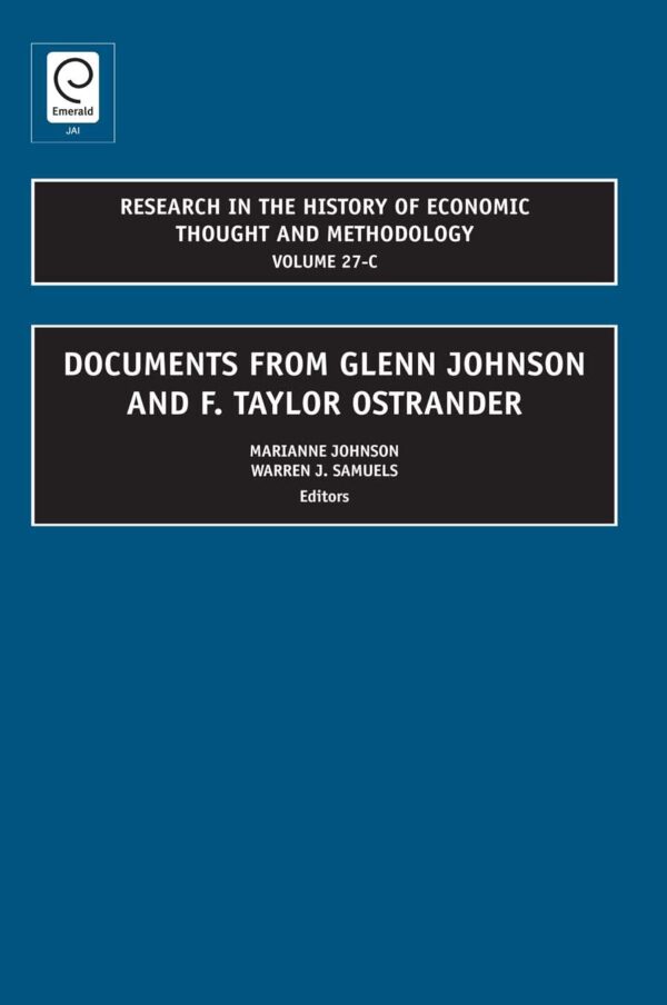 Documents from Glenn Johnson and F. Taylor Ostrander: 27 (RESEARCH IN THE HISTORY OF ECONOMIC THOUGHT AND METHODOLOGY, 27C)