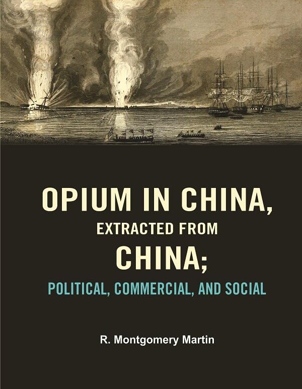 Opium in China, Extracted from China: Political, Commercial, and Social [Hardcover]