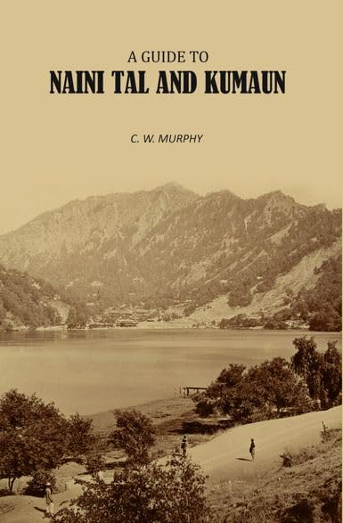 A Guide to Naini Tal and Kumaun [Hardcover]