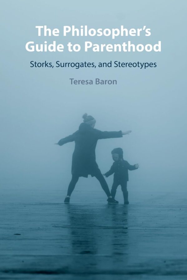 The Philosopher's Guide to Parenthood: Storks, Surrogates and Stereotypes