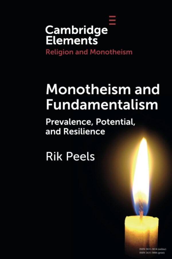 Monotheism and Fundamentalism: Prevalence, Potential, and Resilience (Elements in Religion and Monotheism)