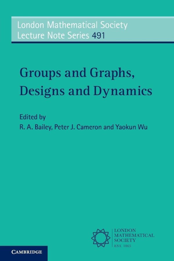 Groups and Graphs, Designs and Dynamics: 491 (London Mathematical Society Lecture Note Series, Series Number 491)