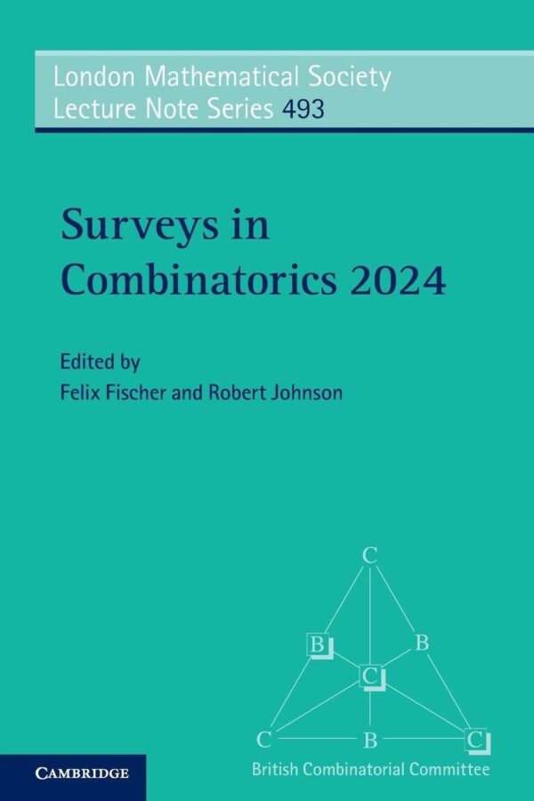 Surveys in Combinatorics 2024: 493 (London Mathematical Society Lecture Note Series, Series Number 493)