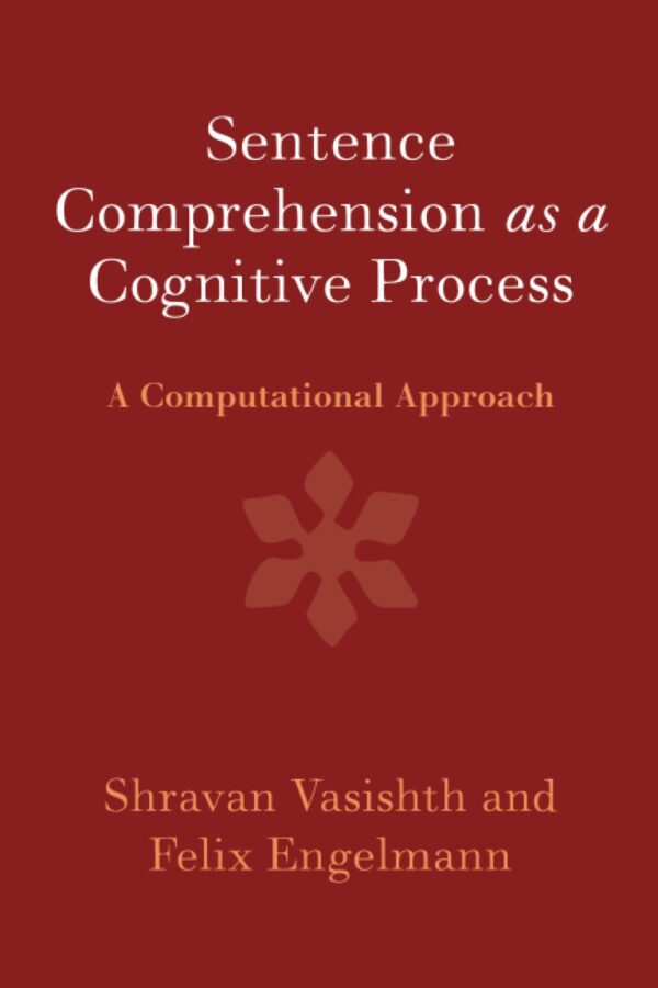 Sentence Comprehension as a Cognitive Process: A Computational Approach