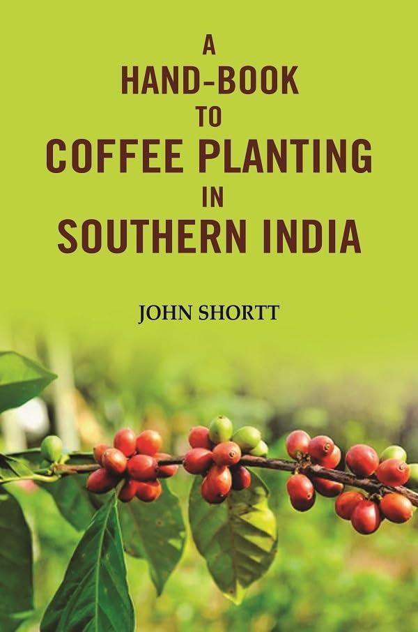 A hand -book to coffee planting in Southern India [Hardcover]