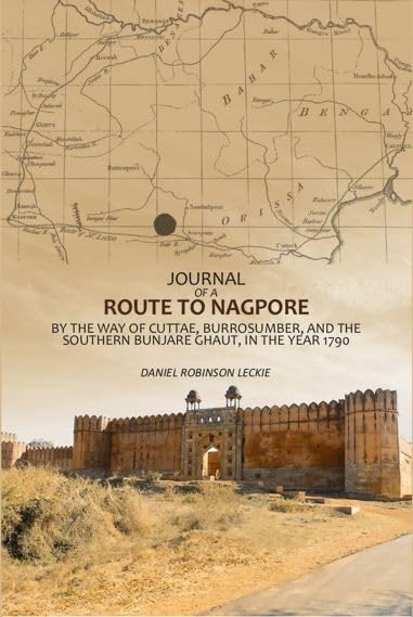 Journal Of A Route To Nagpore: By The Way Of Cuttae, Burrosumber, And The Southern Bunjare Ghaut, In The Year 1790 [Hardcover]