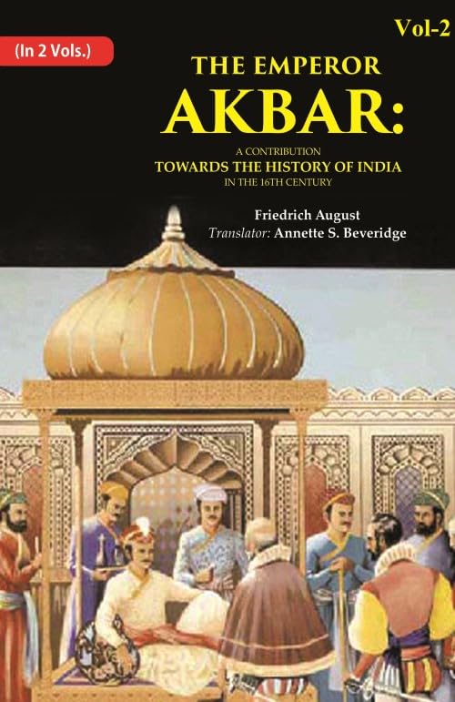 The Emperor Akbar: A Contribution Towards the History of India in the 16Th Century 2nd [Hardcover]