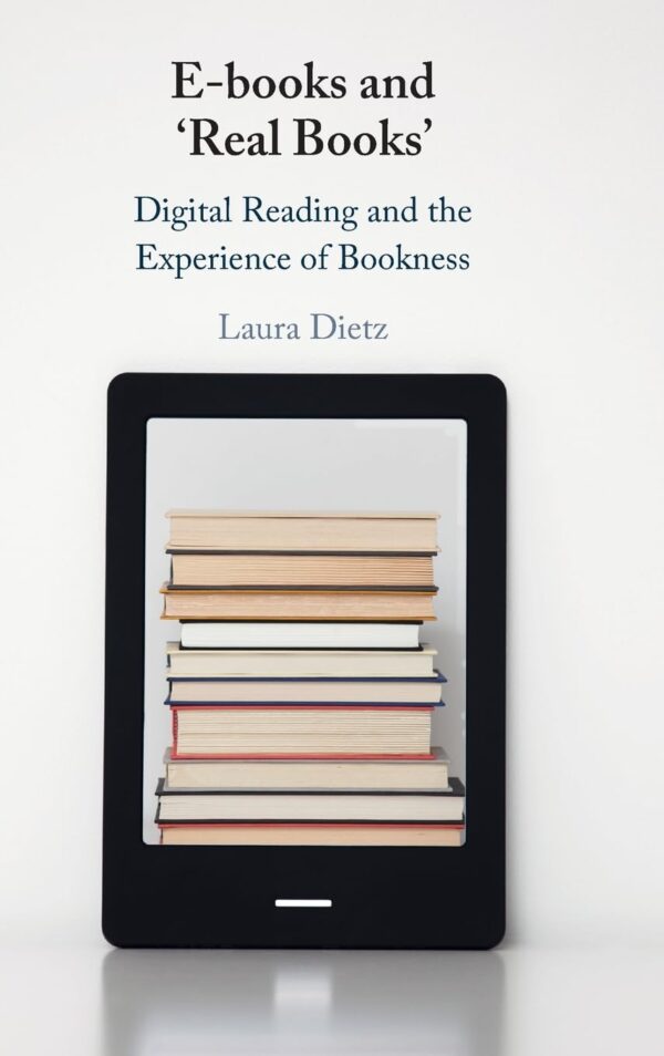 E-books and ‘Real Books’: Digital Reading and the Experience of Bookness