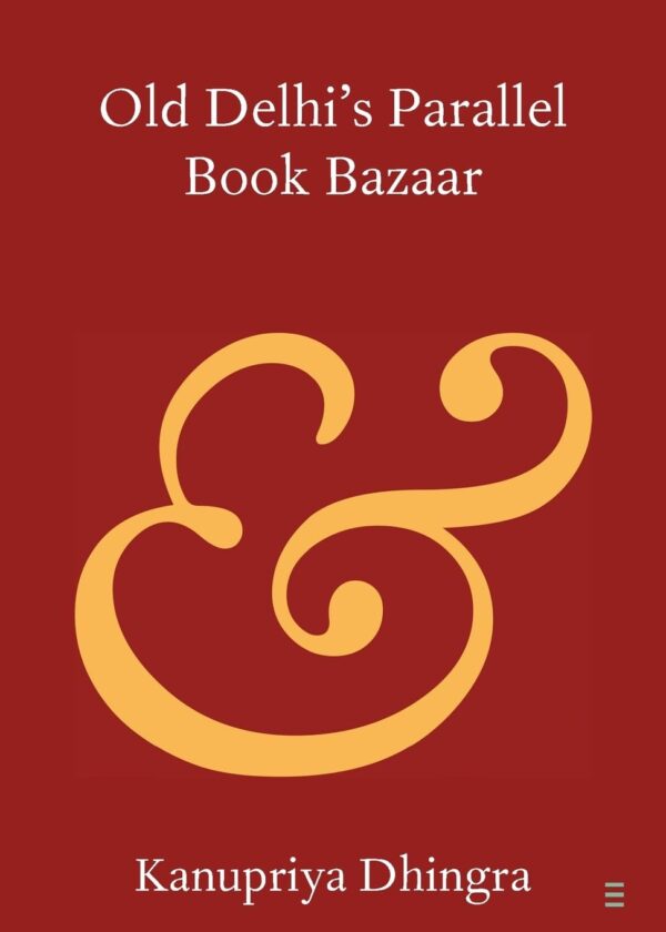 Old Delhi's Parallel Book Bazaar (Elements in Publishing and Book Culture)