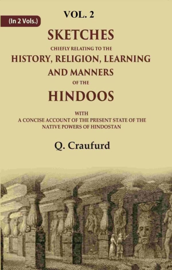 Sketches Chiefly Relating to the History, Religion, Learning and Manners of the Hindoos: With A Concise Account of the Present State of the Native Powers of Hindostan 2nd [Hardcover]