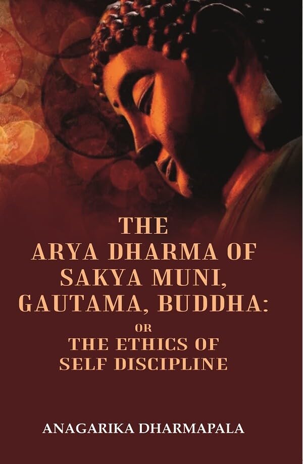 The Arya Dharma of Sakya Muni, Gautama, Buddha: Or the Ethics Of Self Discipline [Hardcover]