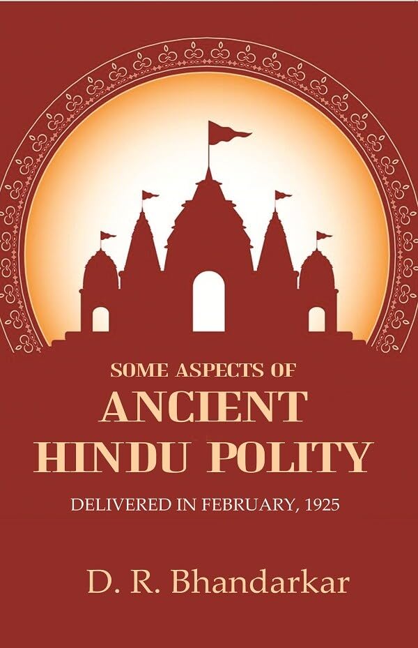 Some Aspects of Ancient Hindu Polity: Delivered in February, 1925 [Hardcover]