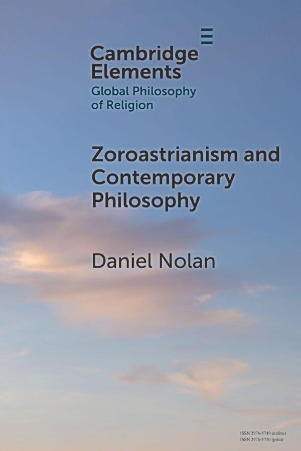 Zoroastrianism and Contemporary Philosophy (Elements in Global Philosophy of Religion)