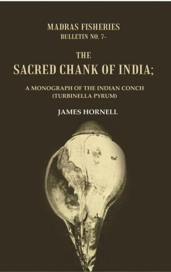 Madras fisheries bureau, bulletin No. 7-The sacred chank of India : a Monograph of the Indian conch (Turbinella pyrum)