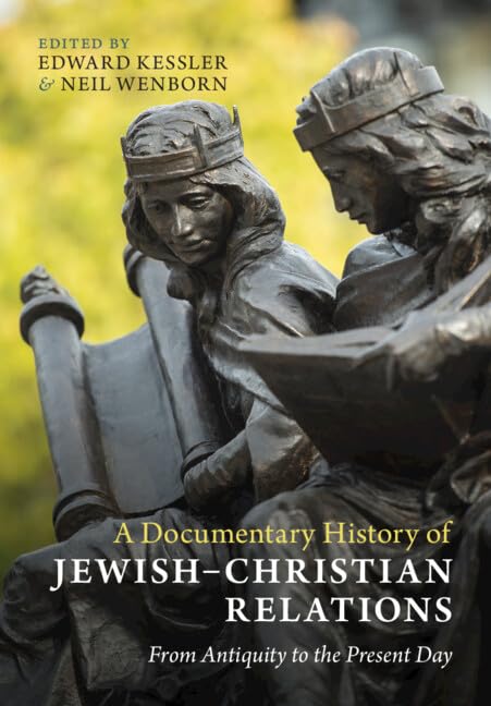 A Documentary History of Jewish-Christian Relations: From Antiquity to the Present Day