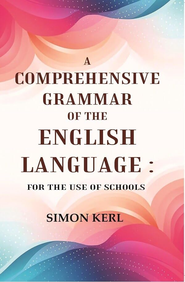 A Comprehensive Grammar of the English Language: For the Use of Schools