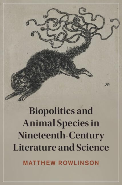 Biopolitics and Animal Species in Nineteenth-Century Literature and Science: 147 (Cambridge Studies in Nineteenth-Century Literature and Culture, Series Number 147)