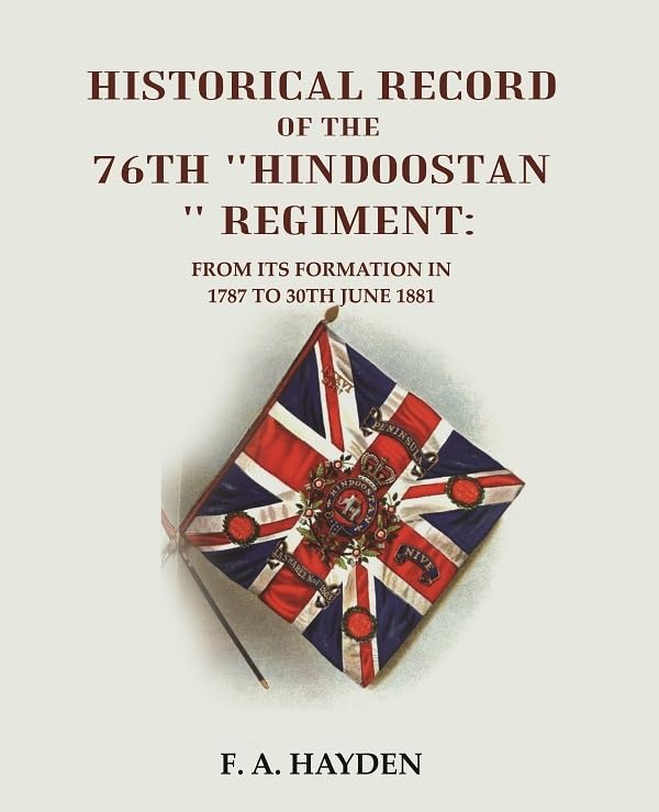 Historical Record of the 76th "Hindoostan " Regiment : From its Formation in 1787 to 30th June 1881