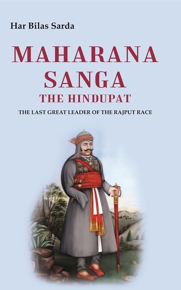 Maharana Sanga The Hindupat: the last great leader of the rajput race