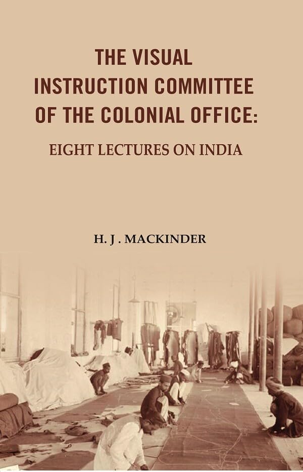 The Visual Instruction Committee of The Colonial Office: Eight lectures on India [Hardcover]