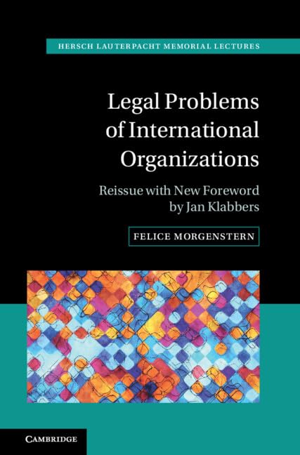 Legal Problems of International Organizations: Reissue with New Foreword by Jan Klabbers (Hersch Lauterpacht Memorial Lectures)