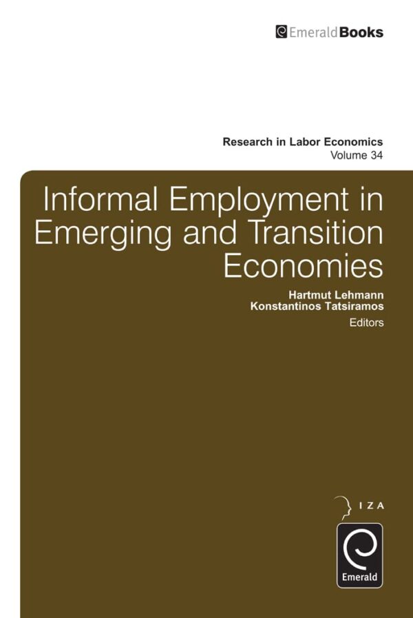 Informal Employment in Emerging and Transition Economies: 34 (Research in Labor Economics)