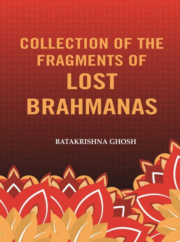 Collection of the Fragments of Lost Brahmanas [Hardcover]