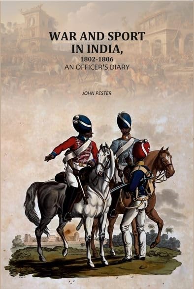 War and Sport in India, 1802-1806: An Officer's diary [Hardcover]