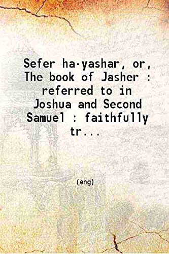 The book of Jasher: Referred to in Joshua and Second Samuel [Hardcover]