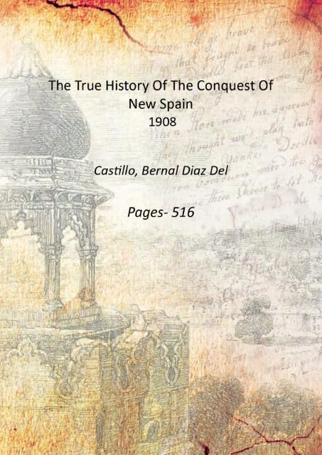 The True History Of The Conquest Of New Spain [Hardcover]