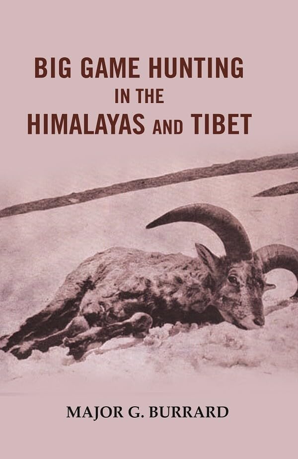 Big Game Hunting in the Himalayas and Tibet [Hardcover]