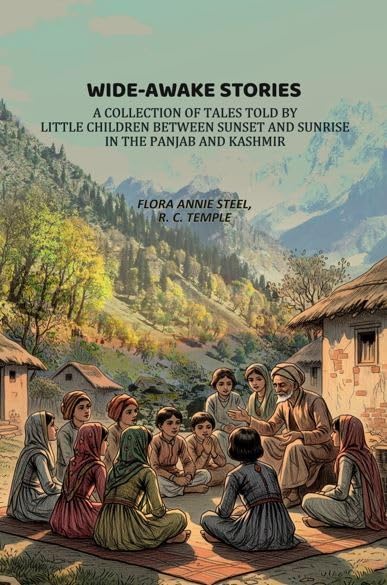 Wide-Awake Stories: A Collection Of Tales Told By Little Children Between Sunset And Sunrise In The Panjab And Kashmir