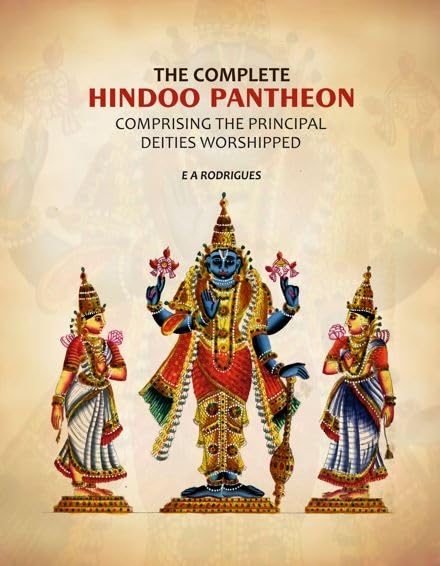 The complete Hindoo Pantheon: Comprising the principal deities worshipped [Hardcover]