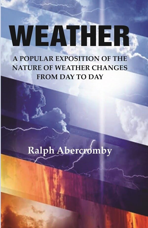 Weather: A Popular Exposition of the Nature of Weather Changes from Day to Day [Hardcover]