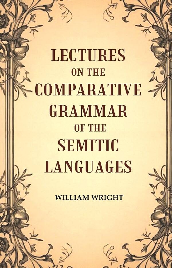 Lectures on the Comparative Grammar of the Semitic Languages [Hardcover]