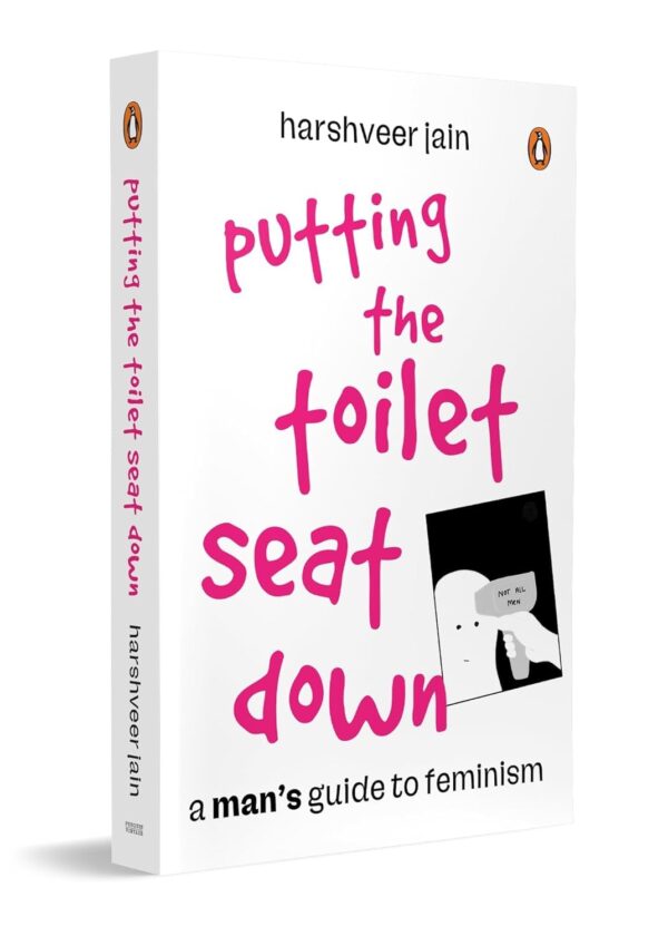 Putting the Toilet Seat Down: A Graphic, Humorous Guide to Feminism for Men | Gender Equality, Unlearning Biases & Becoming a Better Ally
