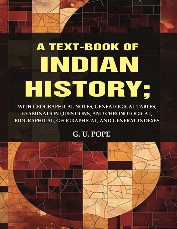 A Text - Book of Indian History: With Geographical Notes, Genealogical Tables, Examination Questions, and Chronological, Biographical
