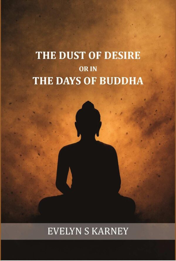 The dust of desire; or, In the days of Buddha