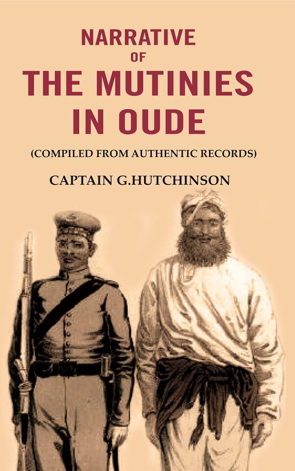 Narrative of the Mutinies in Oude: (Compiled from Authentic Records) [Hardcover]