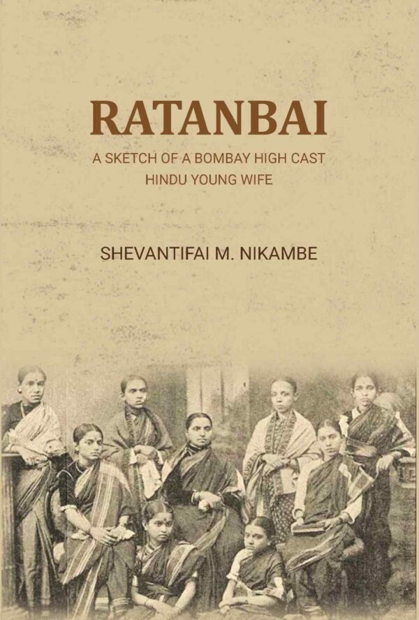 Ratanbai: a sketch of a Bombay high cast Hindu young wife [Hardcover]