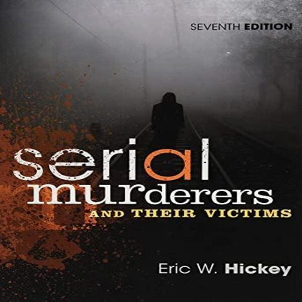 Serial Murderers and Their Victims: The Skills of Helping Individuals, Families, Groups, and Communities, Enhanced