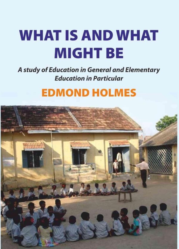 What is and what Might be: A Study of Education in General and Elementary Education in Particular [Hardcover]