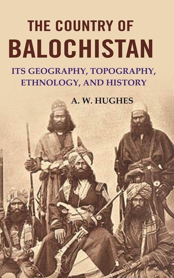 The Country of Balochistan: Its Geography, Topography, Ethnology, and History [Hardcover]